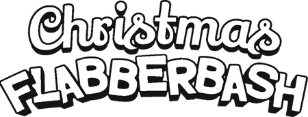 Christmas Flabberbash